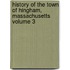 History of the Town of Hingham, Massachusetts Volume 3