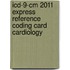Icd-9-cm 2011 Express Reference Coding Card Cardiology