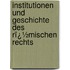 Institutionen Und Geschichte Des Rï¿½Mischen Rechts