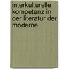 Interkulturelle Kompetenz in der Literatur der Moderne door Kirsten Spillner