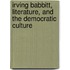 Irving Babbitt, Literature, and the Democratic Culture