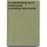 Kundenbindung durch Relationship Marketing-Instrumente by Georg Puchner