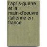 L'Apr S-Guerre Et La Main-D'Oeuvre Italienne En France by L. Monon Ernest 1878-