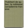 L'Habitant de Qu Bec; La Noblesse Canadienne-Fran Aise door Louis Taschereau