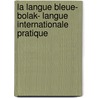 La Langue Bleue- Bolak- Langue Internationale Pratique by Bollack Leon