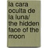 La cara oculta de la luna/ The Hidden Face of The Moon