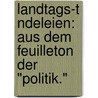 Landtags-T Ndeleien: Aus Dem Feuilleton Der "Politik." door Onbekend