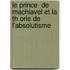 Le Prince  de Machiavel Et La Th Orie de L'Absolutisme