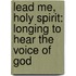 Lead Me, Holy Spirit: Longing to Hear the Voice of God