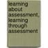 Learning about Assessment, Learning Through Assessment
