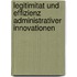 Legitimitat Und Effizienz Administrativer Innovationen