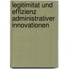 Legitimitat Und Effizienz Administrativer Innovationen by Anja Tuschke