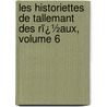 Les Historiettes De Tallemant Des Rï¿½Aux, Volume 6 door Tallemant Des Rï¿½Aux