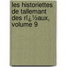 Les Historiettes De Tallemant Des Rï¿½Aux, Volume 9 by Tallemant Des R�Aux