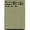 Liberalisierung Des Arzneimittelmarktes in Deutschland by Raja Amasheh