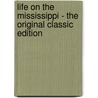 Life On The Mississippi - The Original Classic Edition door Mark Swain