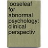 Looseleaf for Abnormal Psychology: Clinical Perspectiv by Richard Halgin