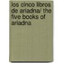Los Cinco Libros De Ariadna/ The Five Books Of Ariadna