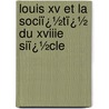 Louis Xv Et La Sociï¿½Tï¿½ Du Xviiie Siï¿½Cle door Jean Baptiste H.R. Capefigue
