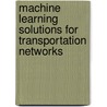Machine Learning Solutions For Transportation Networks by Tomas Singliar