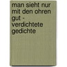Man sieht nur mit den Ohren gut - Verdichtete Gedichte door Dietmar Dr. Weiß