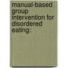 Manual-Based Group Intervention for Disordered Eating: door Meredith Beck