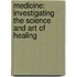 Medicine: Investigating the Science and Art of Healing
