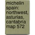 Michelin Spain: Northwest, Asturias, Cantabria Map 572