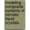 Modeling Composite Systems Of Nematic Liquid Crystals. door Brian T. Gettelfinger