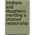 Mothers And Daughters: Mending A Strained Relationship
