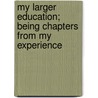 My Larger Education; Being Chapters from My Experience door Booker T. Washington