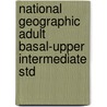 National Geographic Adult Basal-Upper Intermediate Std by Lane