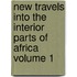 New Travels Into the Interior Parts of Africa Volume 1