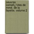 Oeuvres Complï¿½Tes De Mme. De La Fayette, Volume 2