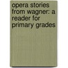 Opera Stories from Wagner: a Reader for Primary Grades door Florence Akin