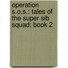 Operation S.O.S.: Tales Of The Super Sib Squad: Book 2 door Tina Melanson