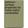 Optimum Surface Properties for Metal Matrix Composites door United States Government