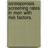 Osteoporosis Screening Rates In Men With Risk Factors.
