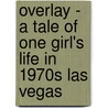 Overlay - A Tale of One Girl's Life in 1970s Las Vegas by Marlayna Glynn Brown