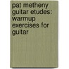 Pat Metheny Guitar Etudes: Warmup Exercises For Guitar door Pat Metheny