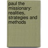 Paul The Missionary: Realities, Strategies And Methods by Eckhard J. Schnabel