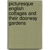 Picturesque English Cottages and Their Doorway Gardens door P.H. (Peter Hampson) Ditchfield