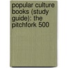 Popular Culture Books (Study Guide): The Pitchfork 500 door Books Llc