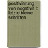 Positivierung Von Negativit T: Letzte Kleine Schriften