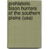 Prehistoric Bison Hunters Of The Southern Plains (usa)