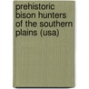 Prehistoric Bison Hunters Of The Southern Plains (usa) door Kenneth Kraft