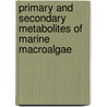 Primary and Secondary Metabolites of Marine Macroalgae by Emad Shalaby