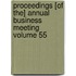 Proceedings [Of The] Annual Business Meeting Volume 55