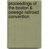 Proceedings of the Boston & Oswego Railroad Convention door Boston And Oswego Railroad Convention