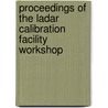 Proceedings of the Ladar Calibration Facility Workshop by Geraldine S. Cheok Building and Fire
